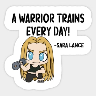 A Warrior Trains Every Day! - Sara Lance v2 Sticker